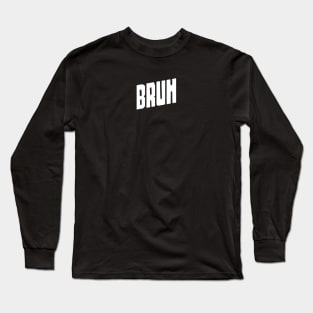 BRUH Long Sleeve T-Shirt